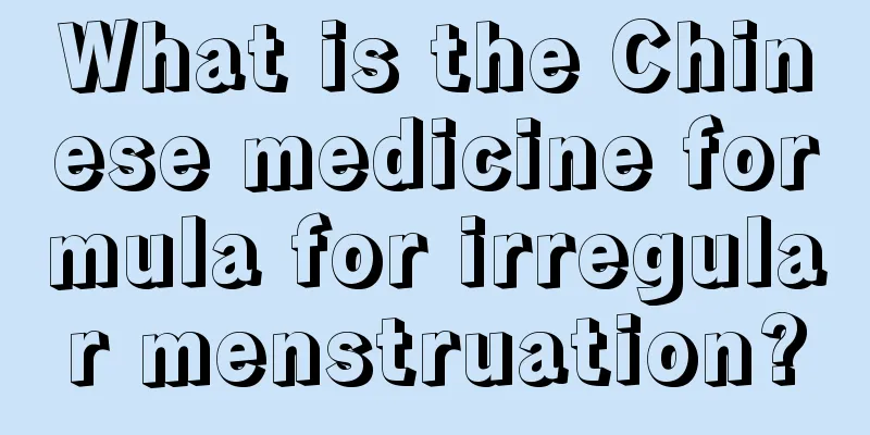 What is the Chinese medicine formula for irregular menstruation?