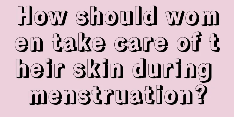 How should women take care of their skin during menstruation?