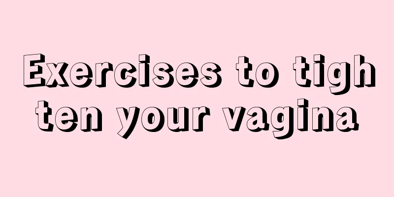 Exercises to tighten your vagina