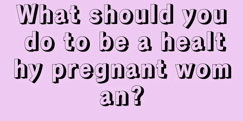 What should you do to be a healthy pregnant woman?