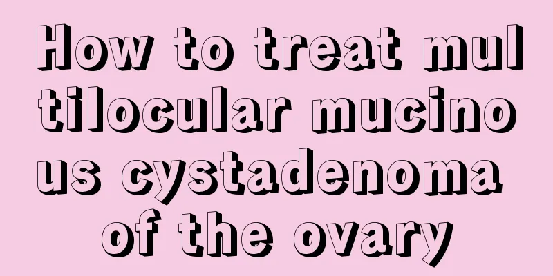 How to treat multilocular mucinous cystadenoma of the ovary