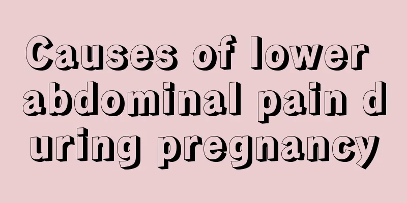 Causes of lower abdominal pain during pregnancy