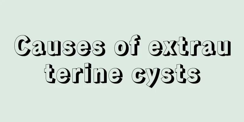 Causes of extrauterine cysts