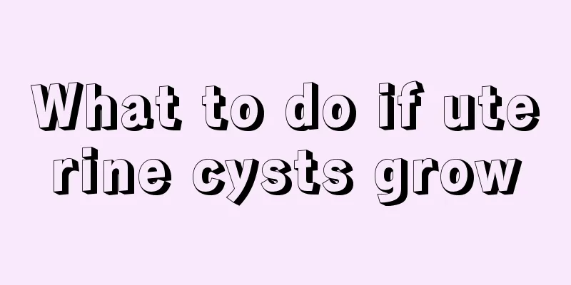 What to do if uterine cysts grow