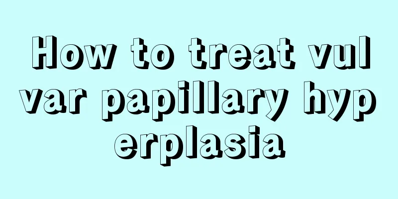 How to treat vulvar papillary hyperplasia