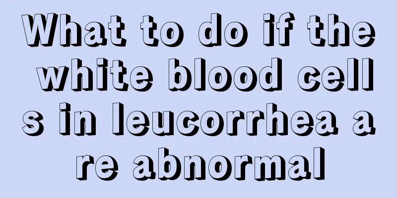 What to do if the white blood cells in leucorrhea are abnormal