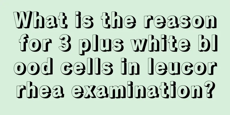 What is the reason for 3 plus white blood cells in leucorrhea examination?