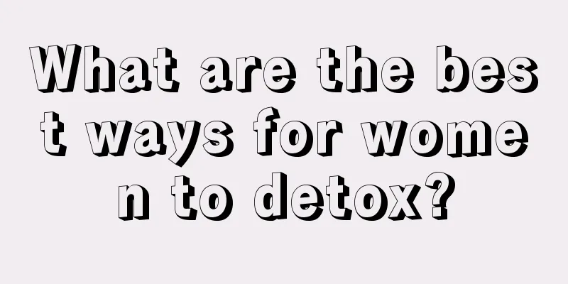 What are the best ways for women to detox?