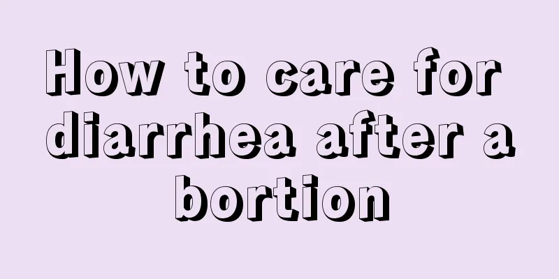 How to care for diarrhea after abortion