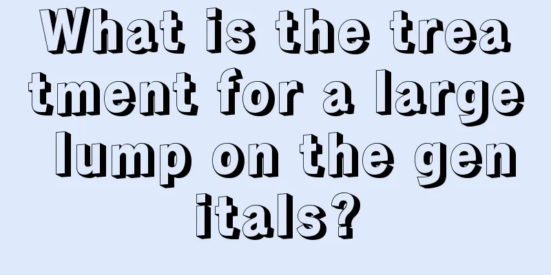 What is the treatment for a large lump on the genitals?