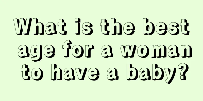 What is the best age for a woman to have a baby?