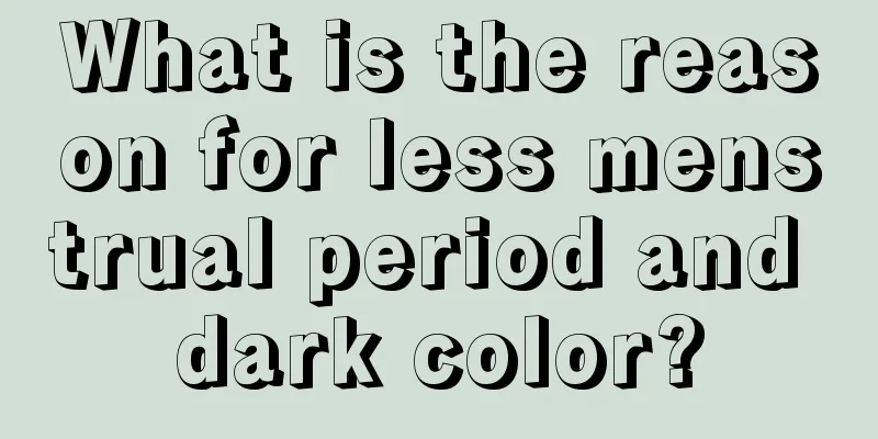 What is the reason for less menstrual period and dark color?