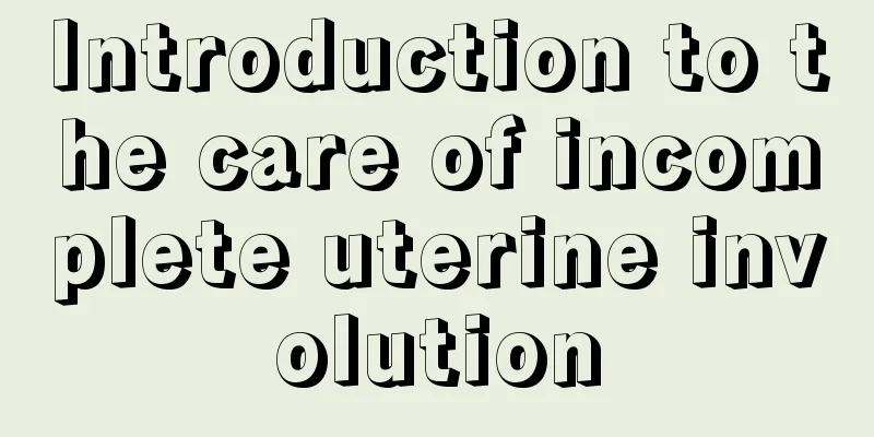 Introduction to the care of incomplete uterine involution