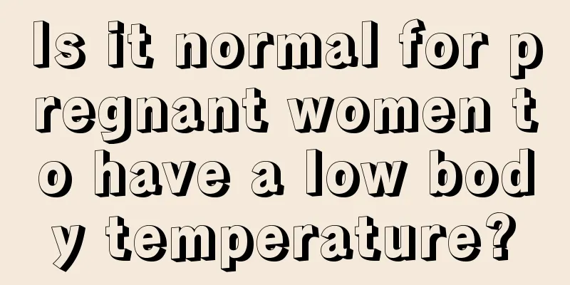 Is it normal for pregnant women to have a low body temperature?