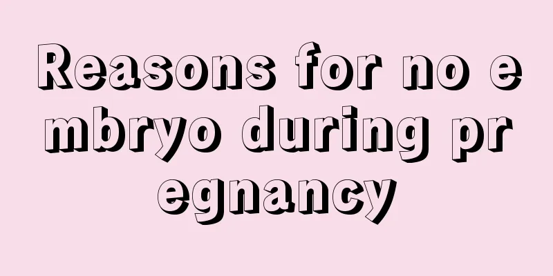 Reasons for no embryo during pregnancy