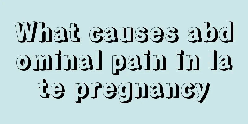 What causes abdominal pain in late pregnancy