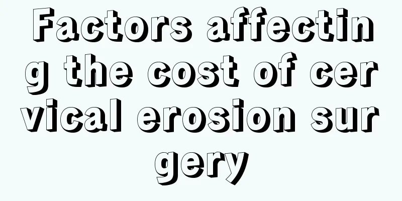 Factors affecting the cost of cervical erosion surgery