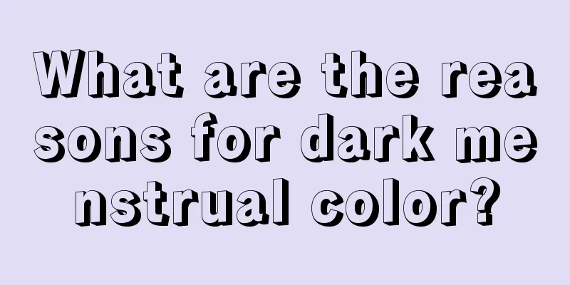 What are the reasons for dark menstrual color?