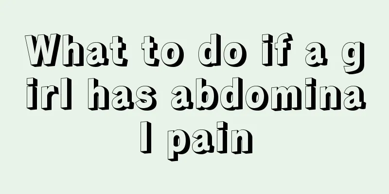 What to do if a girl has abdominal pain