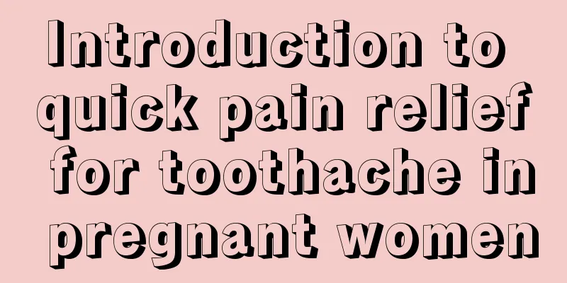 Introduction to quick pain relief for toothache in pregnant women