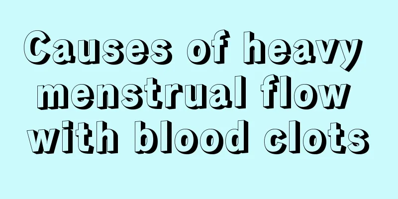 Causes of heavy menstrual flow with blood clots