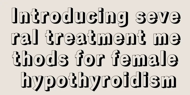 Introducing several treatment methods for female hypothyroidism