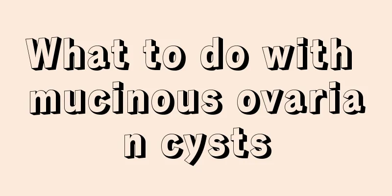 What to do with mucinous ovarian cysts