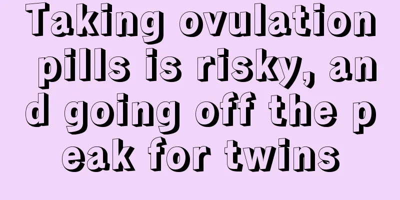 Taking ovulation pills is risky, and going off the peak for twins