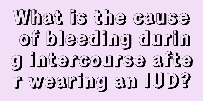 What is the cause of bleeding during intercourse after wearing an IUD?