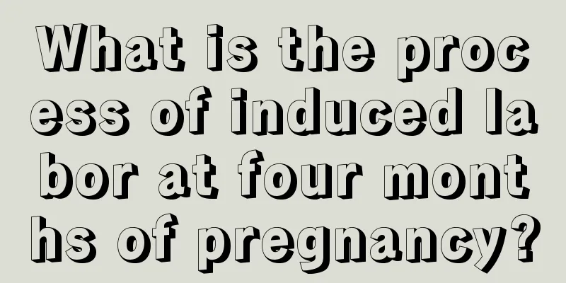 What is the process of induced labor at four months of pregnancy?