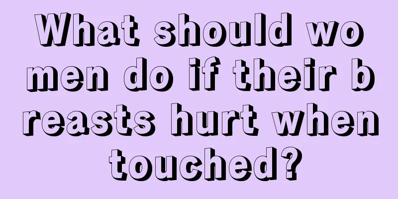 What should women do if their breasts hurt when touched?