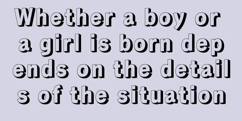 Whether a boy or a girl is born depends on the details of the situation