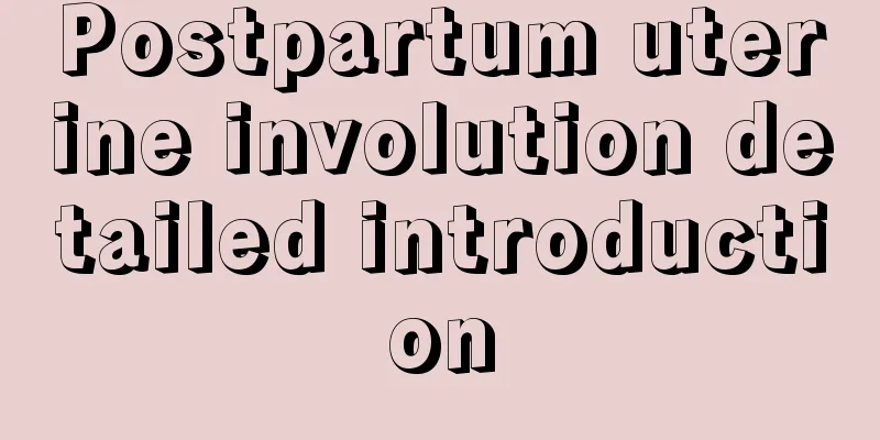 Postpartum uterine involution detailed introduction