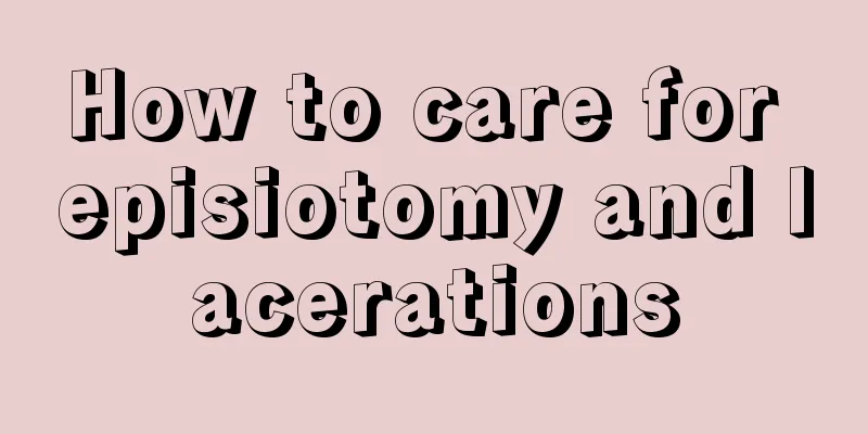 How to care for episiotomy and lacerations