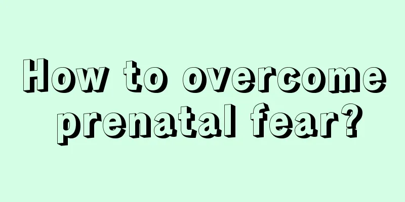 How to overcome prenatal fear?