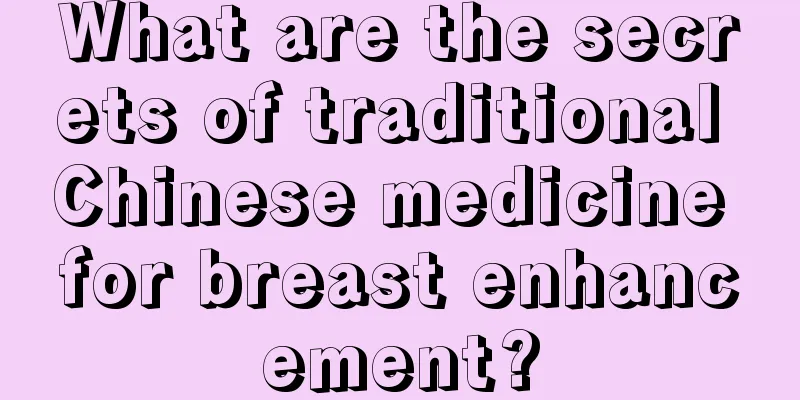 What are the secrets of traditional Chinese medicine for breast enhancement?