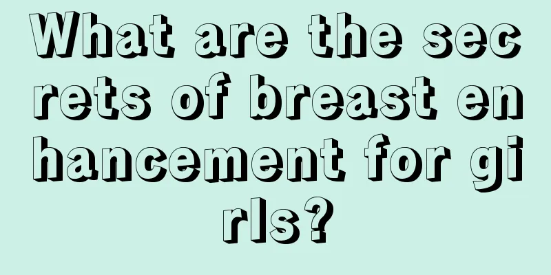 What are the secrets of breast enhancement for girls?