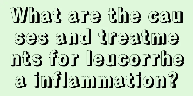 What are the causes and treatments for leucorrhea inflammation?