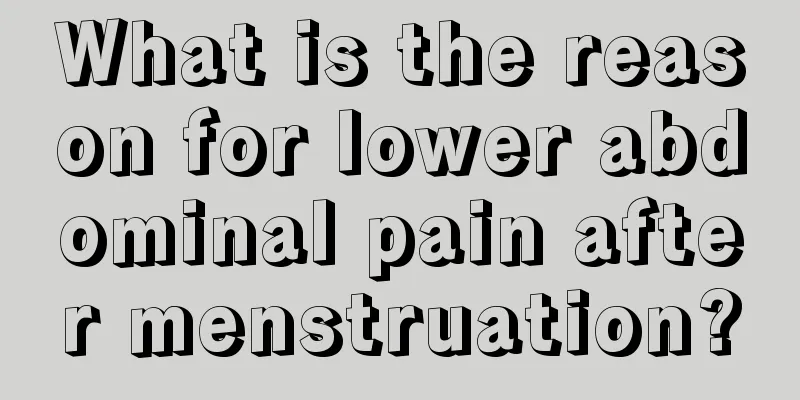 What is the reason for lower abdominal pain after menstruation?