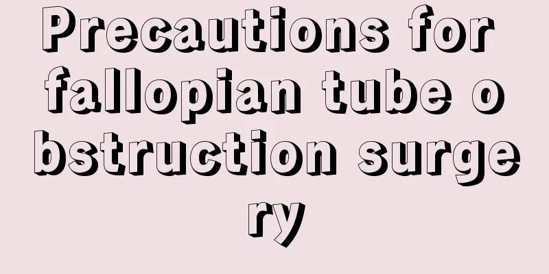 Precautions for fallopian tube obstruction surgery