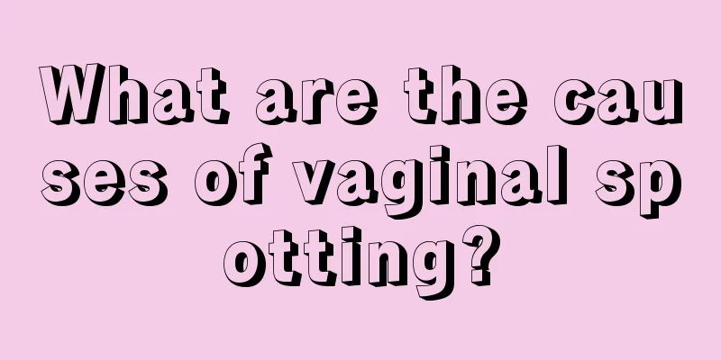 What are the causes of vaginal spotting?