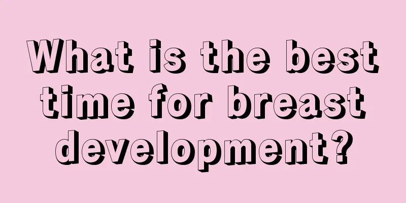 What is the best time for breast development?