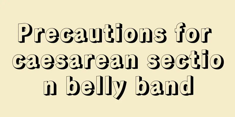 Precautions for caesarean section belly band