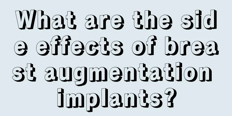 What are the side effects of breast augmentation implants?