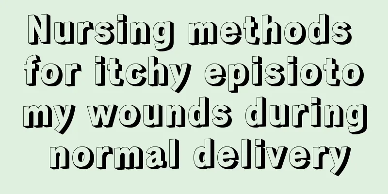 Nursing methods for itchy episiotomy wounds during normal delivery