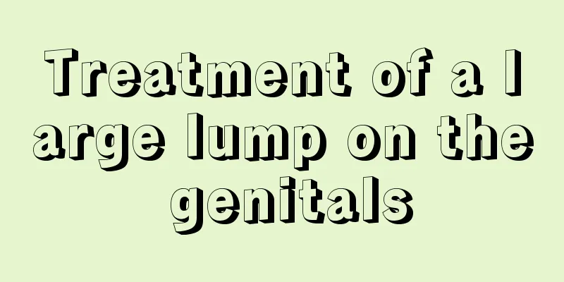 Treatment of a large lump on the genitals