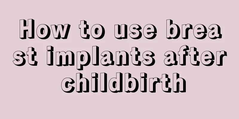 How to use breast implants after childbirth