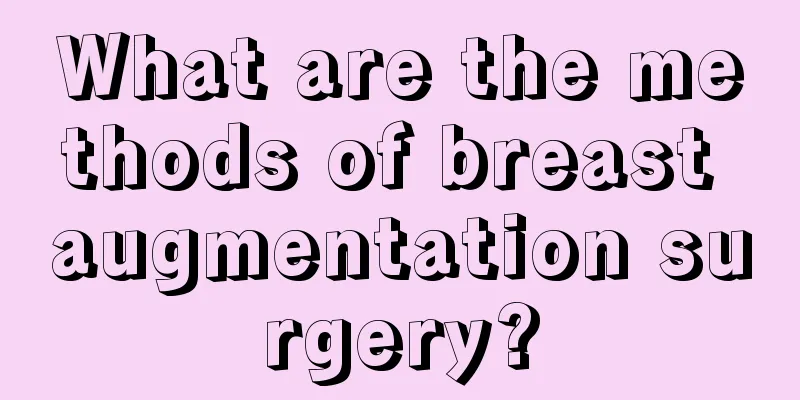 What are the methods of breast augmentation surgery?