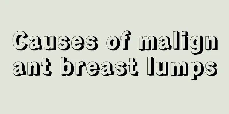 Causes of malignant breast lumps