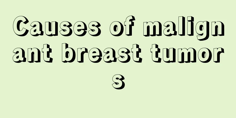 Causes of malignant breast tumors